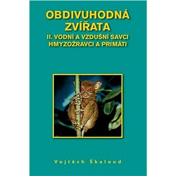 

Obdivuhodná zvířata II.: Vodní a vzdušní savci hmyzožravci a primáti