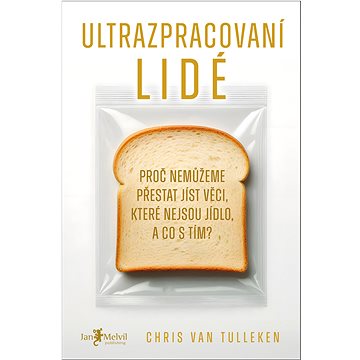 

Ultrazpracovaní lidé: Proč nedokážeme přestat jíst věci, které nejsou jídlo a co s tím