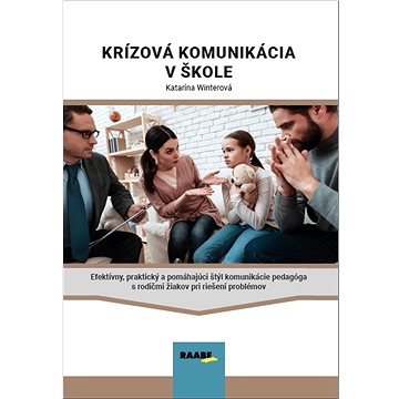 

Krízová komunikácia v škole: Efektívny, praktický a pomáhajúci štýl komunikácie pedagóga s rodičmi ž