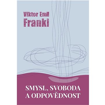 

Smysl, svoboda a odpovědnost