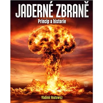 

Jaderné zbraně: Princip a historie