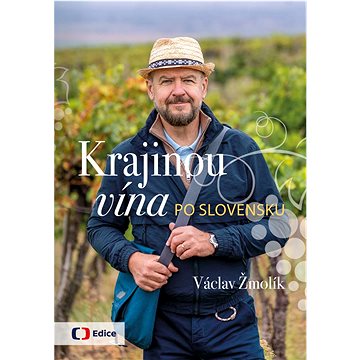 

Krajinou vína po Slovensku: Vinařský průvodce zemí pod Tatrami