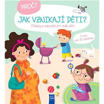 

Proč Jak vznikají děti: Otázky a odpovědi pro malé děti
