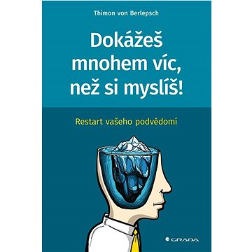 

Dokážeš mnohem víc, než si myslíš!: Restart vašeho podvědomí