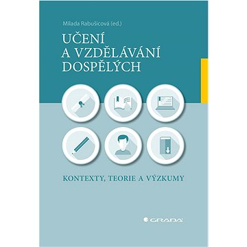 

Učení a vzdělávání dospělých: Kontexty, teorie a výzkumy