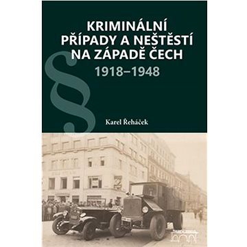 

Kriminální případy a neštěstí na západě Čech 1918–1948