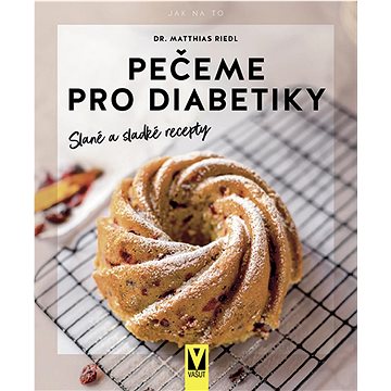 

Pečeme pro diabetiky: Slané a sladké recepty