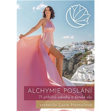 

Alchymie poslání: 71 příběhů odvahy a ženské síly