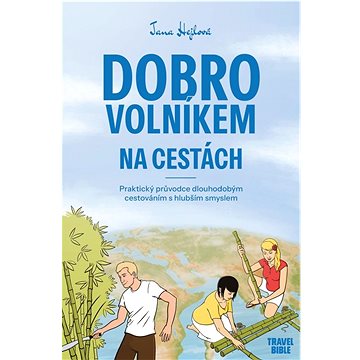 

Dobrovolníkem na cestách: Praktický průvodce dlouhodobým cestováním s hlubším smyslem