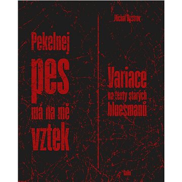 

Pekelnej pes má na mne vztek: Variace na texty starých bluesmanů