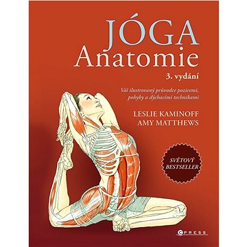 

Jóga Anatomie: Váš ilustrovaný průvodce pozicemi, pohyby a dýchacími technikami
