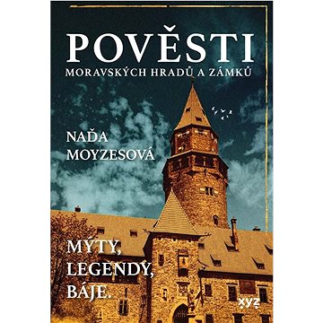 

Pověsti moravských hradů a zámků: Mýty, legendy, báje