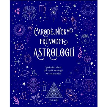 

Čarodějnický průvodce astrologií: Spirituální návod, jak využít astrologii ve svůj prospěch