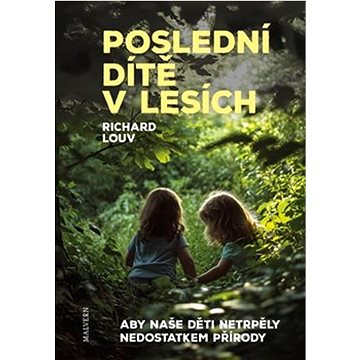 

Poslední dítě v lesích: Aby naše děti netrpěly nedostatkem přírody