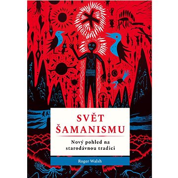

Svět šamanismu: Nový pohled na starodávnou tradici