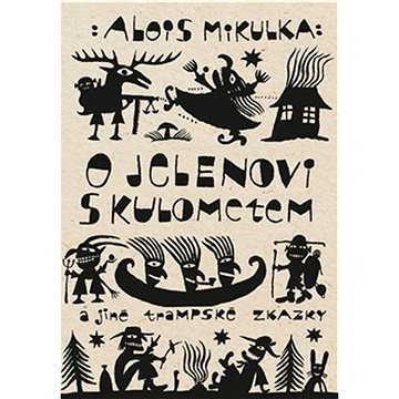 

O jelenovi s kulometem: a jiné trampské zkazky