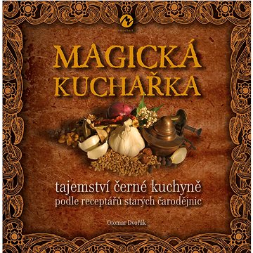 

Magická kuchařka: Tajemství černé kuchyně podle receptářů starých čarodějnic