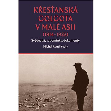 

Křesťanská Golgota v Malé Asii (1914–1923): Svědectví, vzpomínky, dokumenty