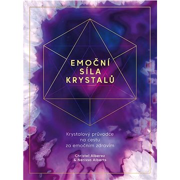

Emoční síla krystalů: Krystalový průvodce na cestu za emočním zdravím