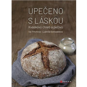 

Upečeno s láskou: Kváskový chléb a pečivo