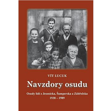 

Navzdory osudu: Osudy lidí z Jesenicka, Šumperska a Zábřežska 1938 – 1989