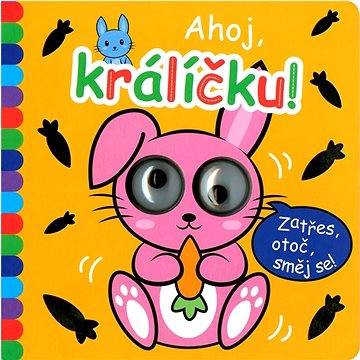 

Ahoj, králíčku!: Zatřes, otoč, směj se!