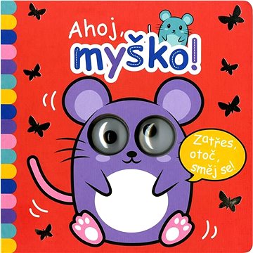 

Ahoj, myško!: Zatřes, otoč, směj se!