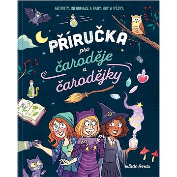 

Příručka pro čaroděje a čarodějky: Aktivity, informace a rady, hry a výzvy
