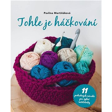 

Tohle je háčkování: 11 podrobných návodů pro úplné začátečníky
