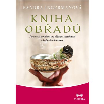 

Kniha obřadů: Šamanská moudrost pro objevení posvátnosti v každodenním životě