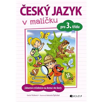 

Český jazyk v malíčku pro 3. třídu: Zábavná cvičebnice na doma i do školy