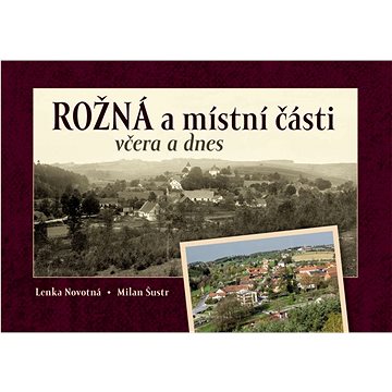 

Rožná a místní části včera a dnes
