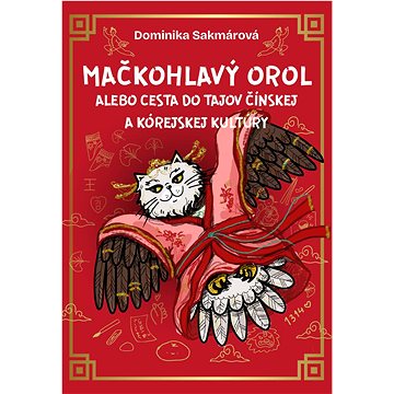 

Mačkohlavý orol: alebo Cesta do tajov čínskej a kórejskej kultúry