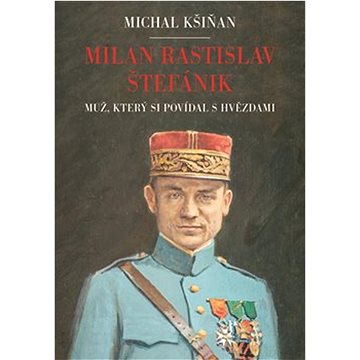 

Milan Rastislav Štefánik: Muž, který si povídal s hvězdami