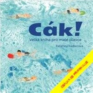 

Cák!: Velká kniha pro malé plavce