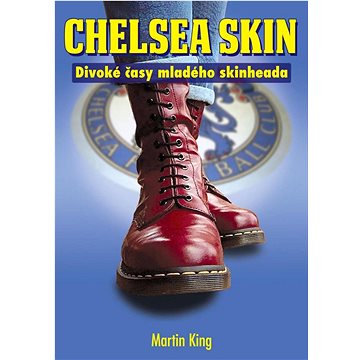 

Chelsea Skin: Divoké časy mladého skinheada