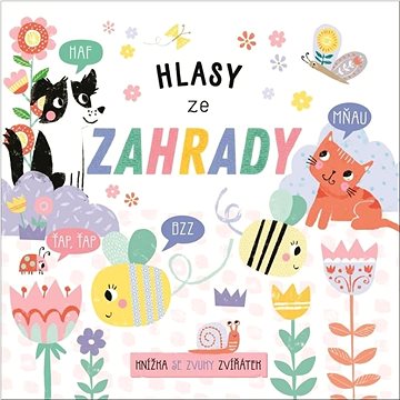 

Hlasy ze zahrady: Knížka se zvuky zvířátek