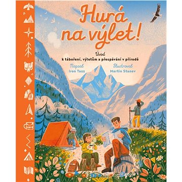 

Hurá na výlet!: Úvod k táboření, výletům a přespávání v přírodě