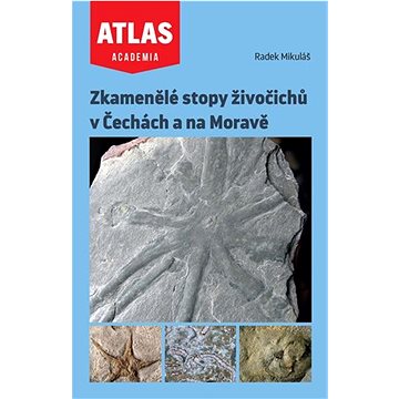 

Zkamenělé stopy živočichů v Čechách a na Moravě: Atlas Academia