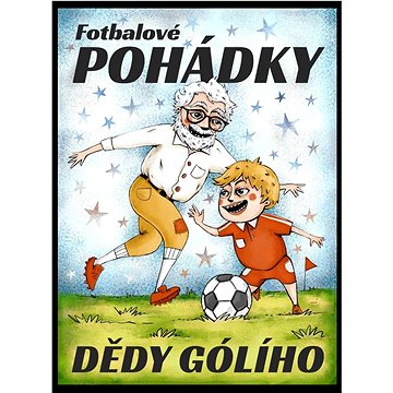 

Fotbalové pohádky Dědy Gólího