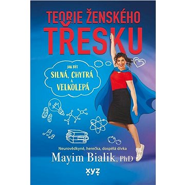 

Teorie ženského třesku: Jak být silná, chytrá a velkolepá