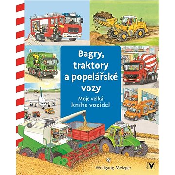 

Bagry, traktory a popelářské vozy: Moje velká kniha vozidel