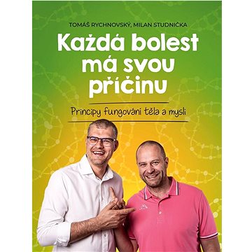

Každá bolest má svou příčinu: Principy fungování těla a mysli
