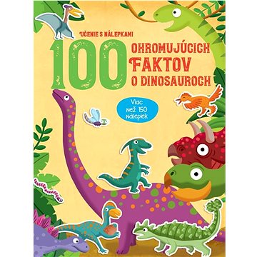 

100 ohromujúcich faktov o dinosauroch