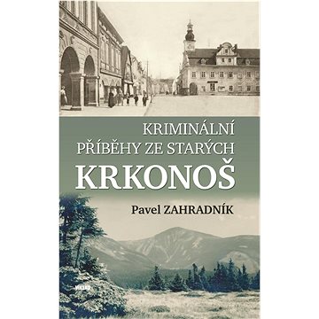 

Kriminální příběhy ze starých Krkonoš