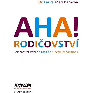 

AHA! Rodičovství: Jak přestat křičet a začít žít s dětmi v harmonii