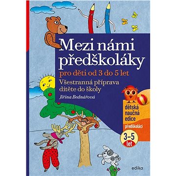 

Mezi námi předškoláky pro děti od 3 do 5 let: Všestranná příprava dítěte do školy