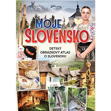 

Moje Slovensko: Detský obrázkový atlas o Slovensku