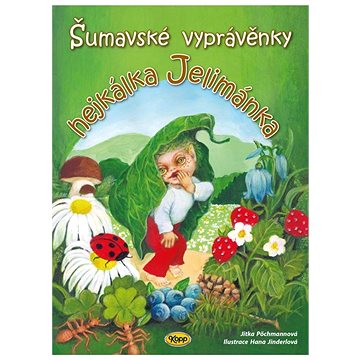 

Šumavské vyprávěnky hejkálka Jelimánka