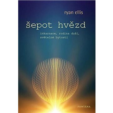 

Šepot hvězd: Inkarnace, rodina duší, světelné bytosti